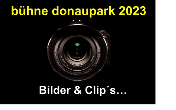 Bilder & Clip´s…  bühne donaupark 2023